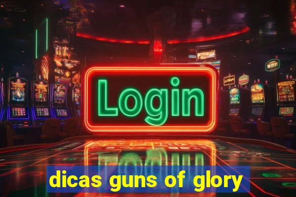 dicas guns of glory